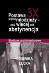 Postawa 3X wśród młodzieży coś więcej niż abstynencja Studium psychokulturowe w sklepie internetowym Wieszcz.pl