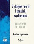 Z dziejów teorii i praktyki wychowania Podręcznik akademicki w sklepie internetowym Wieszcz.pl