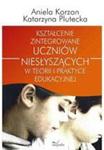 Kształcenie zintegrowane uczniów niesłyszących w teorii i praktyce edukacyjnej w sklepie internetowym Wieszcz.pl