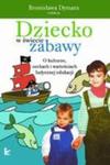 Dziecko w świecie zabawy O kulturze, cechach i wartościach ludycznej edukacji XVI tom serii: Nauczyciele - Nauczycielom w sklepie internetowym Wieszcz.pl