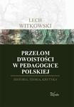 Przełom dwoistości w pedagogice polskiej Historia, teoria, krytyka w sklepie internetowym Wieszcz.pl