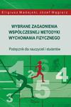 Wybrane zagadnienia współczesnej metodyki wychowania fizycznego Podręcznik dla nauczycieli i studentów w sklepie internetowym Wieszcz.pl