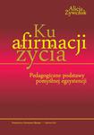 Ku afirmacji życia Pedagogiczne podstawy pomyślnej egzystencji w sklepie internetowym Wieszcz.pl