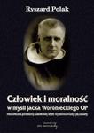 Człowiek i moralność w myśli Jacka Woronieckiego OP Filozoficzne podstawy katolickiej etyki wychowawczej i jej zasady w sklepie internetowym Wieszcz.pl
