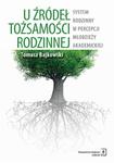 U źródeł tożsamości rodzinnej. System rodzinny w percepcji młodzieży akademickiej w sklepie internetowym Wieszcz.pl