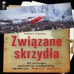 Związane skrzydła. Dlaczego polskie samoloty spadają. Raport pilota. Audiobook. Mp3 w sklepie internetowym Wieszcz.pl