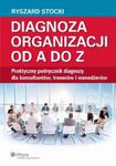 Diagnoza organizacji od A do Z. Praktyczny podręcznik diagnozy dla konsultantów, trenerów i menedżerów w sklepie internetowym Wieszcz.pl