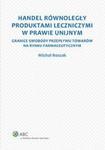 Handel równoległy produktami leczniczymi w prawie unijnym. Granice swobody przepływu towarów na rynku farmaceutycznym w sklepie internetowym Wieszcz.pl