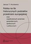 Polska na tle historycznych podziałów przestrzeni europejskiej oraz współczesnych przemian gospodarczych, społecznych i politycznych oraz współczesnych przemian gospodarczych, społecznych i w sklepie internetowym Wieszcz.pl