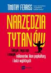 Narzędzia tytanów. Taktyki, zwyczaje i nawyki milionerów, ikon popkultury i ludzi wybitnych Taktyki, zwyczaje i nawyki milionerów, ikon popkultury i ludzi wybitnych w sklepie internetowym Wieszcz.pl