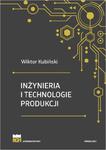 Inżynieria i technologie produkcji. Wydanie zmienione i poszerzone w sklepie internetowym Wieszcz.pl