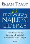 Jak przewodzą najlepsi liderzy. Sprawdzone sposoby i sekrety, jak wydobyć maksimum z siebie i innych w sklepie internetowym Wieszcz.pl