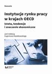 Instytucje rynku pracy w krajach OECD Istota, tendencje i znaczenie ekonomiczne w sklepie internetowym Wieszcz.pl