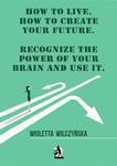 How to live. How to create your future. Recognize the power of your brain and use it w sklepie internetowym Wieszcz.pl