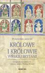 Królowe i królowie Wielkiej Brytanii Od Egberta do Elżbiety II - wszyscy władcy Wielkiej Brytanii w sklepie internetowym Wieszcz.pl