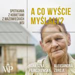 A co wyście myślały? Spotkania z kobietami z mazowieckich wsi w sklepie internetowym Wieszcz.pl