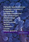 Związki koordynacyjne srebra i tytanu z ligandami karboksylowymi jako prekursory chemicznego osadzania metalicznego srebra i ditlenku tytanu z fazy gazowej w sklepie internetowym Wieszcz.pl