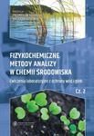 Fizykochemiczne metody analizy w chemii środowiska. Część II: Ćwiczenia laboratoryjne z ochrony wód i gleb w sklepie internetowym Wieszcz.pl