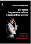 Błąd w sztuce i niepowodzenie medyczne w polskim systemie prawnym. Prawnoetyczne uwarunkowania zabiegów medycznych w sklepie internetowym Wieszcz.pl