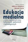 Edukacja medialna w dobie współczesnych zmian kulturowych, społecznych i technologicznych w sklepie internetowym Wieszcz.pl