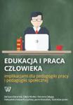 Edukacja i praca człowieka implikacjami dla pedagogiki pracy i pedagogiki społecznej w sklepie internetowym Wieszcz.pl