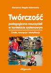 Twórczość pedagogiczna nauczycieli w kontekście systemowym Źródła, koncepcja i identyfikacje w sklepie internetowym Wieszcz.pl