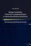 Religia katolicka i Kościół rzymskokatolicki w opiniach polskiej młodzieży Od akceptacji do kontestacji w sklepie internetowym Wieszcz.pl