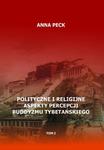 Polityczne i religijne aspekty percepcji buddyzmu tybetańskiego, tom I Przegląd perspektyw i interpretacji. Perspektywa protestancka w sklepie internetowym Wieszcz.pl
