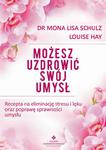 Możesz uzdrowić swój umysł. Recepta na eliminację stresu i lęku oraz poprawę sprawności umysłu w sklepie internetowym Wieszcz.pl