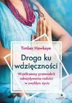 Droga ku wdzięczności. Współczesny przewodnik odnajdywania radości w zwykłym życiu w sklepie internetowym Wieszcz.pl