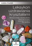 Leksykon uzdrawiania kryształami. Wzmocnij energię, odzyskaj zdrowie, uwolnij się od stresu, przyciągnij szczęście oraz pieniądze w sklepie internetowym Wieszcz.pl