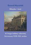 Muzyka i teatr. W kręgu kultury zakonnej Warszawy XVII–XIX wieku w sklepie internetowym Wieszcz.pl