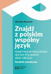 Znajdź z polskim wspólny język Fonetyka w nauczaniu języka polskiego jako obcego. Poradnik metodyczny w sklepie internetowym Wieszcz.pl