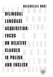 Bilingual Language Acquisition : Focus on Relative Clauses in Polish and English w sklepie internetowym Wieszcz.pl