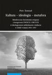 Kultura - ideologia - metafora Metaforyczne dychotomie związane z kategoriami SWOICH i OBCYCH w ideologicznym subdyskursie o kulturze w ZSRR w latach 1953–1957 w sklepie internetowym Wieszcz.pl