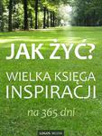 Jak żyć? Wielka księga inspiracji na 365 dni w sklepie internetowym Wieszcz.pl