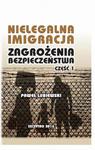 Nielegalna imigracja. Zagrożenia bezpieczeństwa. Część I. w sklepie internetowym Wieszcz.pl