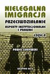 Nielegalna imigracja. Przeciwdziałanie, aspekty instytucjonalne i prawne. Część II w sklepie internetowym Wieszcz.pl