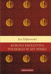 Korona królestwa polskiego w XIV wieku Studium z dziejów rozwoju polskiej monarchii stanowej w sklepie internetowym Wieszcz.pl