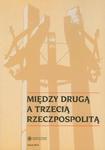 Między Drugą a Trzecią Rzeczpospolitą. Studia i materiały z najnowszej historii Polski i powszechnej dedykowane Profesorowi Ryszardowi Kozłowskiemu w 70. rocznicę urodzin w sklepie internetowym Wieszcz.pl