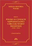 Wielka historia Polski Tom 9 Polska w czasach niepodległości i drugiej wojny światowej (1918 - 1945) w sklepie internetowym Wieszcz.pl