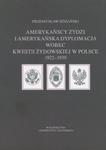 Amerykańscy Żydzi i amerykańska dyplomacja wobec kwestii żydowskiej w Polsce 1922 – 1939 w sklepie internetowym Wieszcz.pl