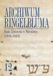 Archiwum Ringelbluma. Konspiracyjne Archiwum Getta Warszawy, tom 12, Rada Żydowska w Warszawie (1939-1943) w sklepie internetowym Wieszcz.pl