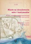 Miasto na skrzyżowaniu mórz i kontynentów Wczesno- i średniobizantyński Konstantynopol jako miasto portowe. Byzantina Lodziensia XXIII w sklepie internetowym Wieszcz.pl