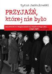 Przyjaźń której nie było Ministerstwo Bezpieczeństwa Narodowego NRD wobec MSW 1974-1990 w sklepie internetowym Wieszcz.pl