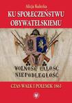 Ku społeczeństwu obywatelskiemu Czas walk i polemik 1863 w sklepie internetowym Wieszcz.pl