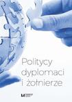 Politycy, dyplomaci i żołnierze Studia i szkice z dziejów stosunków międzynarodowych w XX i XXI wieku ofiarowane Prof. A.M. Brzezińskiemu w sklepie internetowym Wieszcz.pl