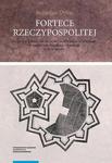 Fortece Rzeczypospolitej. Studium z dziejów budowy fortyfikacji stałych w państwie polsko-litewskim w XVII wieku w sklepie internetowym Wieszcz.pl