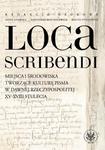 Loca scribendi Miejsca i środowiska tworzące kulturę pisma w dawnej Rzeczypospolitej XV-XVIII stule w sklepie internetowym Wieszcz.pl