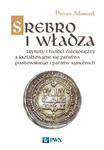 Srebro i władza Trybuty i handel dalekosiężny a kształtowanie się państwa piastowskiego i państw sąsiednich w sklepie internetowym Wieszcz.pl